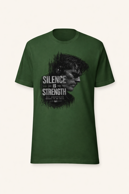 Dedicated to the men who do not chase after attention, yet naturally command it—The "Silence Is Strength" T-Shirt