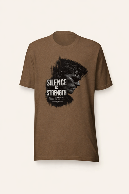 Dedicated to the men who do not chase after attention, yet naturally command it—The "Silence Is Strength" T-Shirt