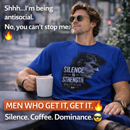 Dedicated to the men who do not chase after attention, yet naturally command it—The "Silence Is Strength" T-Shirt
