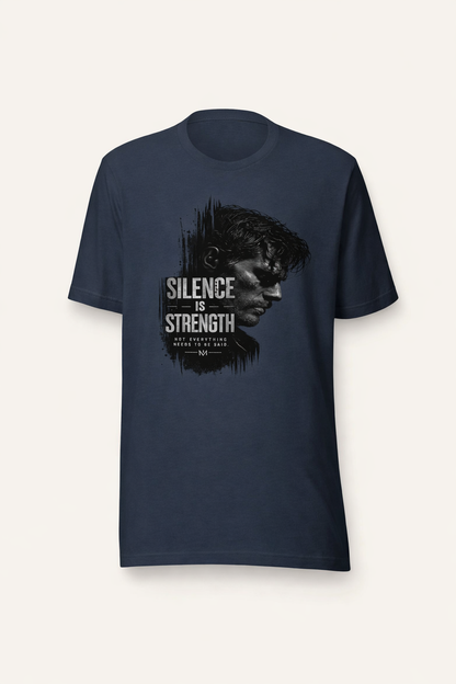 Dedicated to the men who do not chase after attention, yet naturally command it—The "Silence Is Strength" T-Shirt
